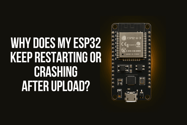 Why Does My ESP32 Keep Restarting or Crashing After Upload?